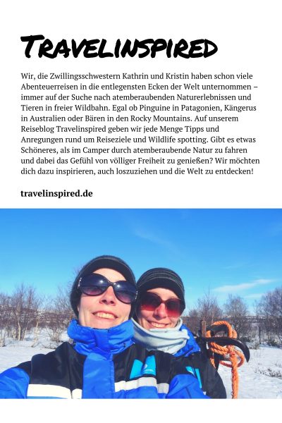 Wir, die Zwillingsschwestern Kathrin und Kristin, haben schon viele Abenteuerreisen in die entlegensten Ecken der Welt unternommen – immer auf der Suche nach atemberaubenden Naturerlebnissen und Tieren in freier Wildbahn. Egal ob Pinguine in Patagonien, Kängerus in Australien oder Bären in den Rocky Mountains. Auf unserem Reiseblog Travelinspired.de geben wir jede Menge Tipps und Anregungen rund um Reiseziele und Wildlife spotting. Gibt es etwas Schöneres, als im Camper durch atemberaubende Natur zu fahren und dabei das Gefühl von völliger Freiheit zu genießen? Wir möchten dich dazu inspirieren, auch loszuziehen und die Welt zu entdecken!